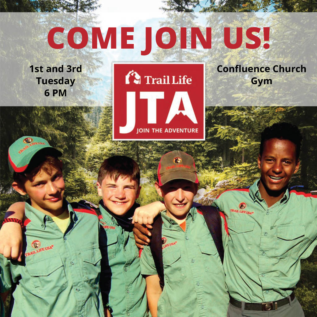 Trail Life: Come join us. First and third Tuesday, 6 PM, Confluence Church gym